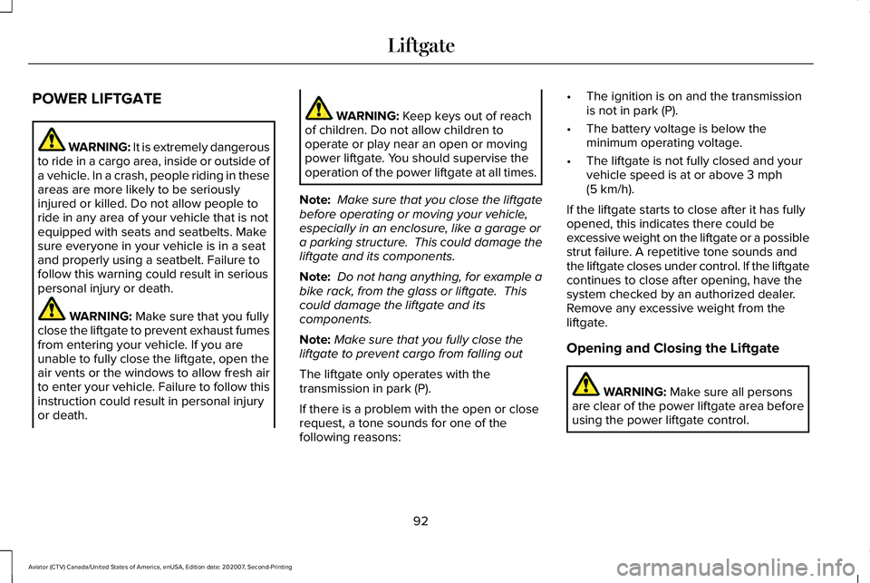 LINCOLN AVIATOR 2021 Owners Manual POWER LIFTGATE
WARNING: It is extremely dangerous
to ride in a cargo area, inside or outside of
a vehicle. In a crash, people riding in these
areas are more likely to be seriously
injured or killed. D LINCOLN AVIATOR 2021 Owners Manual POWER LIFTGATE
WARNING: It is extremely dangerous
to ride in a cargo area, inside or outside of
a vehicle. In a crash, people riding in these
areas are more likely to be seriously
injured or killed. D
