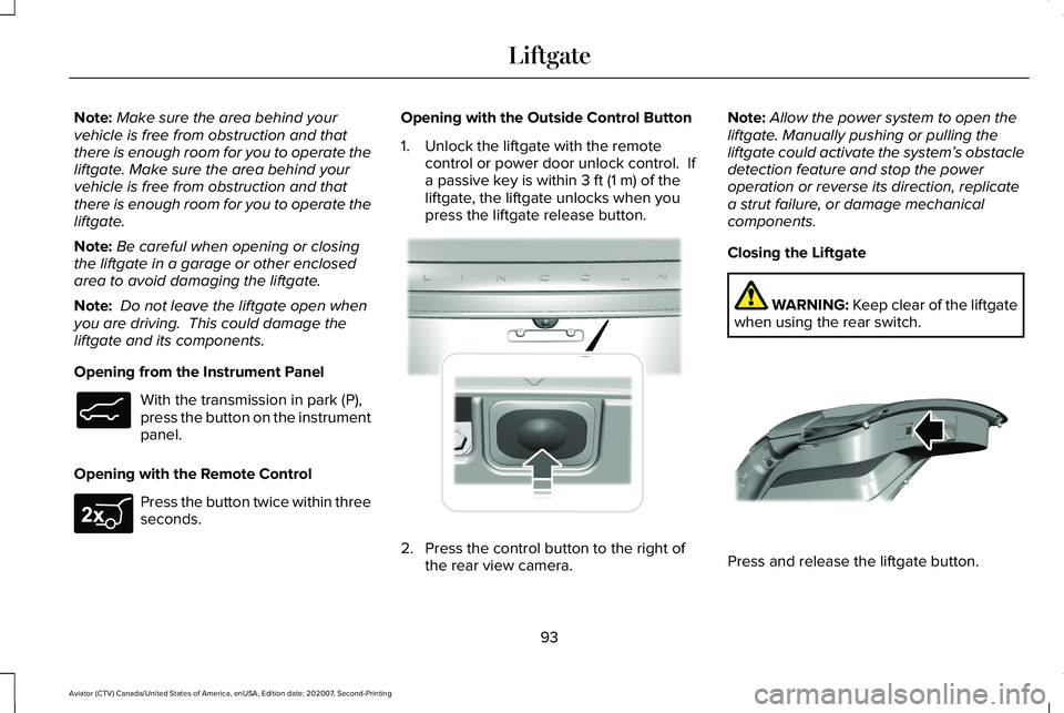 LINCOLN AVIATOR 2021 Owners Manual Note:
Make sure the area behind your
vehicle is free from obstruction and that
there is enough room for you to operate the
liftgate. Make sure the area behind your
vehicle is free from obstruction and LINCOLN AVIATOR 2021 Owners Manual Note:
Make sure the area behind your
vehicle is free from obstruction and that
there is enough room for you to operate the
liftgate. Make sure the area behind your
vehicle is free from obstruction and