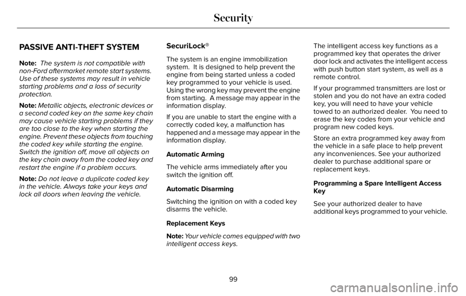 LINCOLN AVIATOR 2023 User Guide PASSIVE ANTI-THEFT SYSTEM
Note: The system is not compatible with
non-Ford aftermarket remote start systems.
Use of these systems may result in vehicle
starting problems and a loss of security
protec LINCOLN AVIATOR 2023 User Guide PASSIVE ANTI-THEFT SYSTEM
Note: The system is not compatible with
non-Ford aftermarket remote start systems.
Use of these systems may result in vehicle
starting problems and a loss of security
protec