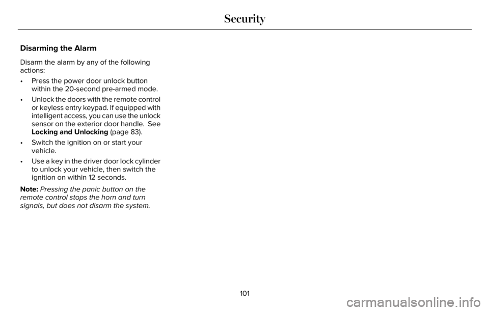 LINCOLN AVIATOR 2023 Owners Manual Disarming the Alarm
Disarm the alarm by any of the following
actions:
• Press the power door unlock button
within the 20-second pre-armed mode.
• Unlock the doors with the remote control
or keyles LINCOLN AVIATOR 2023 Owners Manual Disarming the Alarm
Disarm the alarm by any of the following
actions:
• Press the power door unlock button
within the 20-second pre-armed mode.
• Unlock the doors with the remote control
or keyles