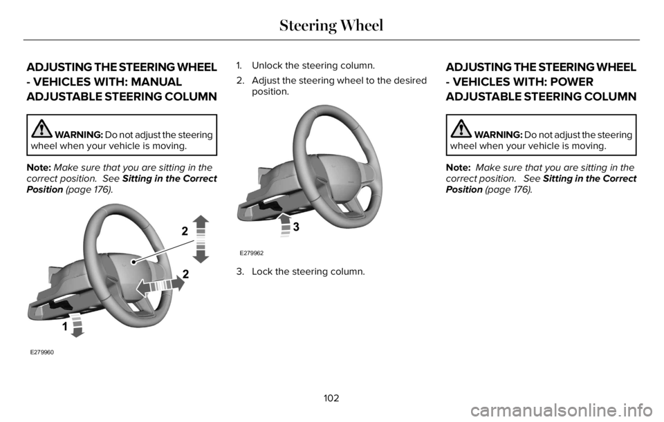 LINCOLN AVIATOR 2023  Owners Manual ADJUSTING THE STEERING WHEEL
- VEHICLES WITH: MANUAL
ADJUSTABLE STEERING COLUMN
WARNING: Do not adjust the steering
wheel when your vehicle is moving.
Note:Make sure that you are sitting in the
correc