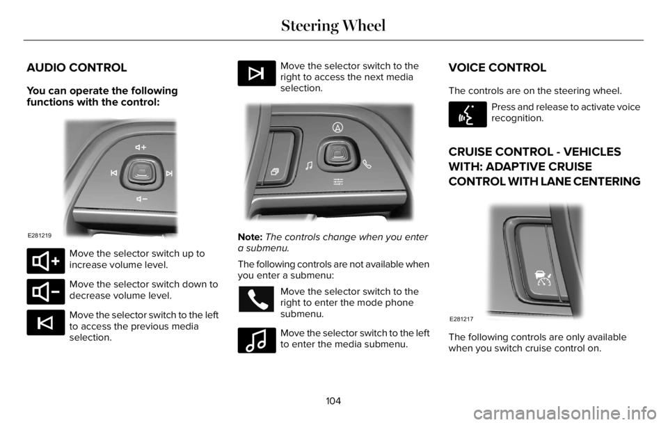 LINCOLN AVIATOR 2023  Owners Manual AUDIO CONTROL
You can operate the following
functions with the control:
E281219
E280803
Move the selector switch up to
increase volume level.
E280802
Move the selector switch down to
decrease volume l