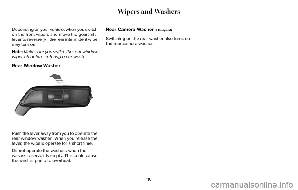 LINCOLN AVIATOR 2023 User Guide Depending on your vehicle, when you switch
on the front wipers and move the gearshift
lever to reverse (R), the rear intermittent wipe
may turn on.
Note:Make sure you switch the rear window
wiper off LINCOLN AVIATOR 2023 User Guide Depending on your vehicle, when you switch
on the front wipers and move the gearshift
lever to reverse (R), the rear intermittent wipe
may turn on.
Note:Make sure you switch the rear window
wiper off