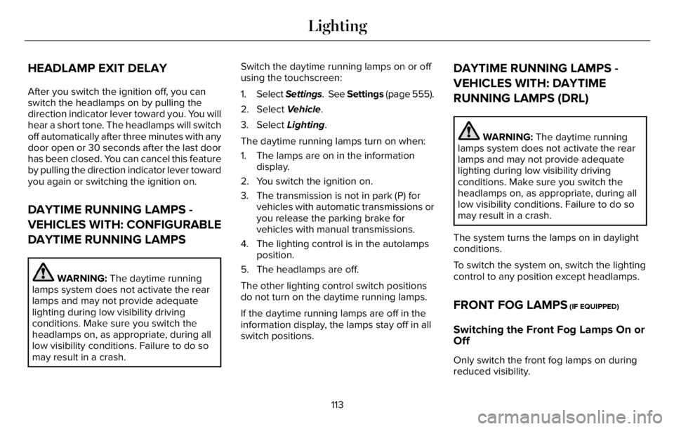 LINCOLN AVIATOR 2023 Owners Manual HEADLAMP EXIT DELAY
After you switch the ignition off, you can
switch the headlamps on by pulling the
direction indicator lever toward you. You will
hear a short tone. The headlamps will switch
off au LINCOLN AVIATOR 2023 Owners Manual HEADLAMP EXIT DELAY
After you switch the ignition off, you can
switch the headlamps on by pulling the
direction indicator lever toward you. You will
hear a short tone. The headlamps will switch
off au