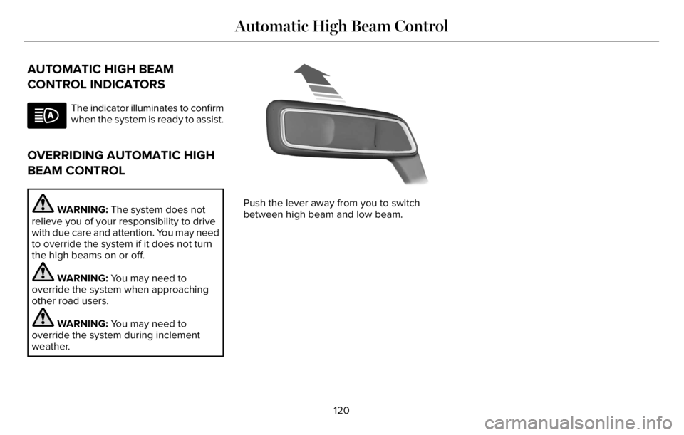 LINCOLN AVIATOR 2023 User Guide AUTOMATIC HIGH BEAM
CONTROL INDICATORS
The indicator illuminates to confirm
when the system is ready to assist.
OVERRIDING AUTOMATIC HIGH
BEAM CONTROL
WARNING: The system does not
relieve you of your LINCOLN AVIATOR 2023 User Guide AUTOMATIC HIGH BEAM
CONTROL INDICATORS
The indicator illuminates to confirm
when the system is ready to assist.
OVERRIDING AUTOMATIC HIGH
BEAM CONTROL
WARNING: The system does not
relieve you of your