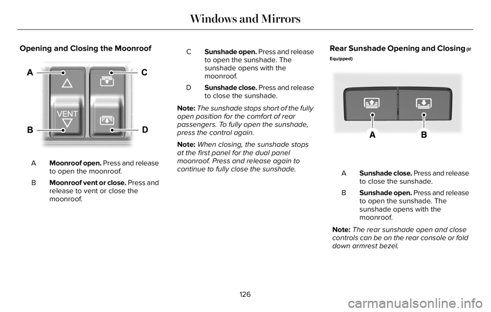 LINCOLN AVIATOR 2023 Owners Manual Opening and Closing the Moonroof
E295253
Moonroof open. Press and release
to open the moonroof. A
Moonroof vent or close. Press and
release to vent or close the
moonroof. BSunshade open. Press and rel LINCOLN AVIATOR 2023 Owners Manual Opening and Closing the Moonroof
E295253
Moonroof open. Press and release
to open the moonroof. A
Moonroof vent or close. Press and
release to vent or close the
moonroof. BSunshade open. Press and rel