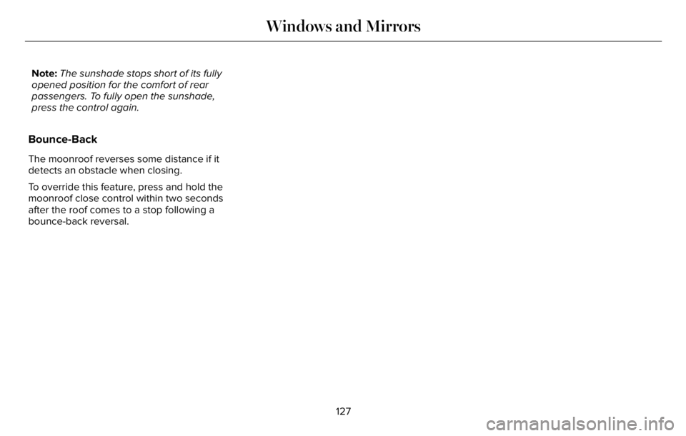 LINCOLN AVIATOR 2023  Owners Manual Note:The sunshade stops short of its fully
opened position for the comfort of rear
passengers. To fully open the sunshade,
press the control again.
Bounce-Back
The moonroof reverses some distance if i