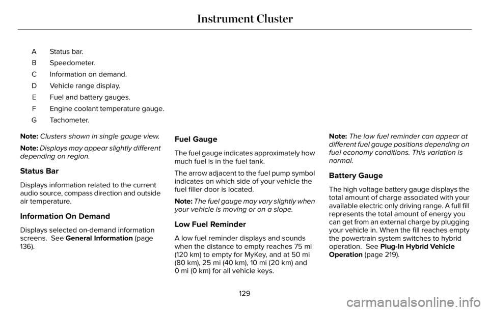 LINCOLN AVIATOR 2023 Owners Manual Status bar. A
Speedometer. B
Information on demand. C
Vehicle range display. D
Fuel and battery gauges. E
Engine coolant temperature gauge. F
Tachometer. G
Note:Clusters shown in single gauge view.
No LINCOLN AVIATOR 2023 Owners Manual Status bar. A
Speedometer. B
Information on demand. C
Vehicle range display. D
Fuel and battery gauges. E
Engine coolant temperature gauge. F
Tachometer. G
Note:Clusters shown in single gauge view.
No