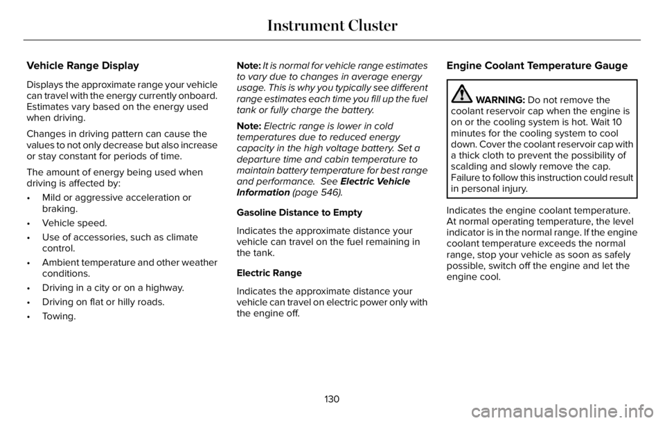 LINCOLN AVIATOR 2023 Owners Manual Vehicle Range Display
Displays the approximate range your vehicle
can travel with the energy currently onboard.
Estimates vary based on the energy used
when driving.
Changes in driving pattern can cau LINCOLN AVIATOR 2023 Owners Manual Vehicle Range Display
Displays the approximate range your vehicle
can travel with the energy currently onboard.
Estimates vary based on the energy used
when driving.
Changes in driving pattern can cau