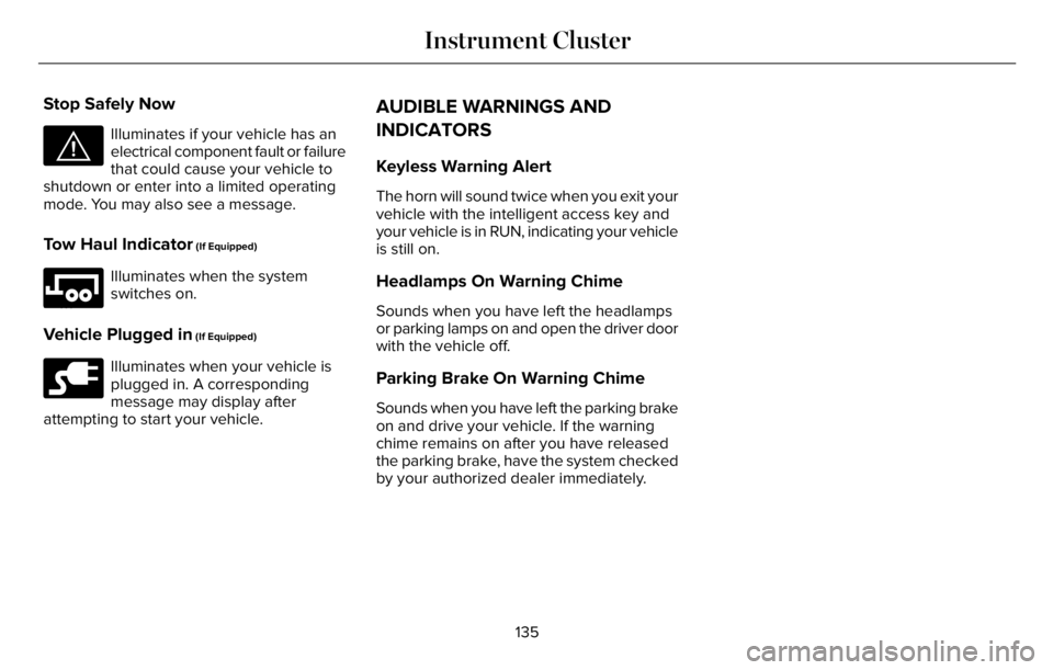 LINCOLN AVIATOR 2023 User Guide Stop Safely Now
E144693
Illuminates if your vehicle has an
electrical component fault or failure
that could cause your vehicle to
shutdown or enter into a limited operating
mode. You may also see a me LINCOLN AVIATOR 2023 User Guide Stop Safely Now
E144693
Illuminates if your vehicle has an
electrical component fault or failure
that could cause your vehicle to
shutdown or enter into a limited operating
mode. You may also see a me