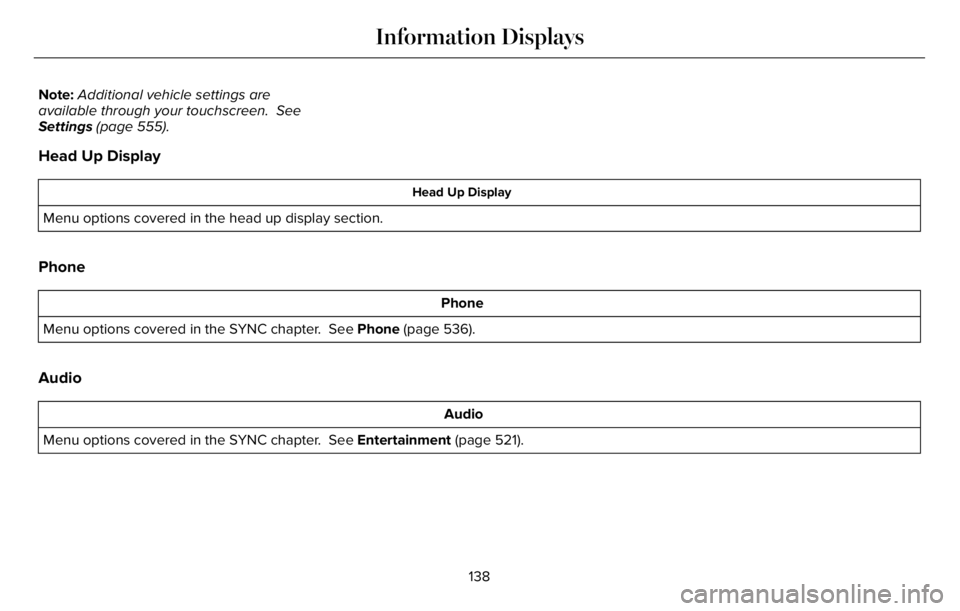 LINCOLN AVIATOR 2023 Owners Manual Note:Additional vehicle settings are
available through your touchscreen. See
Settings (page 555).
Head Up Display
Head Up Display
Menu options covered in the head up display section.
Phone
Phone
Menu LINCOLN AVIATOR 2023 Owners Manual Note:Additional vehicle settings are
available through your touchscreen. See
Settings (page 555).
Head Up Display
Head Up Display
Menu options covered in the head up display section.
Phone
Phone
Menu
