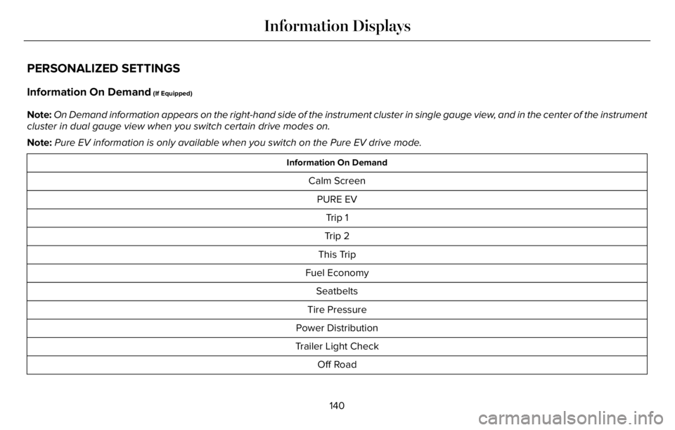 LINCOLN AVIATOR 2023 Owners Manual PERSONALIZED SETTINGS
Information On Demand (If Equipped)
Note:On Demand information appears on the right-hand side of the instrument cluster in single gauge view, and in the center of the instrument
LINCOLN AVIATOR 2023 Owners Manual PERSONALIZED SETTINGS
Information On Demand (If Equipped)
Note:On Demand information appears on the right-hand side of the instrument cluster in single gauge view, and in the center of the instrument