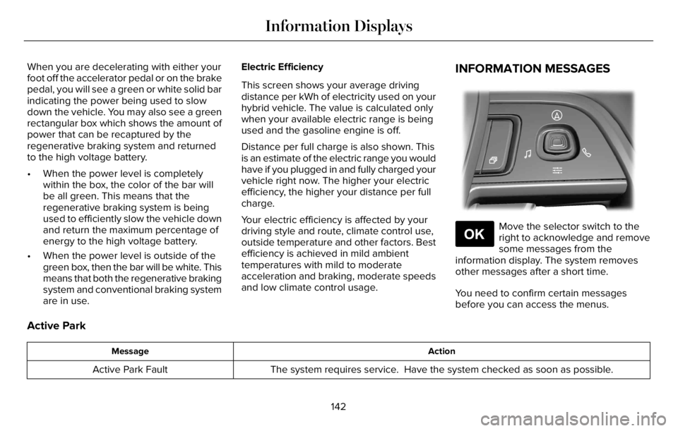 LINCOLN AVIATOR 2023 Owners Guide When you are decelerating with either your
foot off the accelerator pedal or on the brake
pedal, you will see a green or white solid bar
indicating the power being used to slow
down the vehicle. You m LINCOLN AVIATOR 2023 Owners Guide When you are decelerating with either your
foot off the accelerator pedal or on the brake
pedal, you will see a green or white solid bar
indicating the power being used to slow
down the vehicle. You m