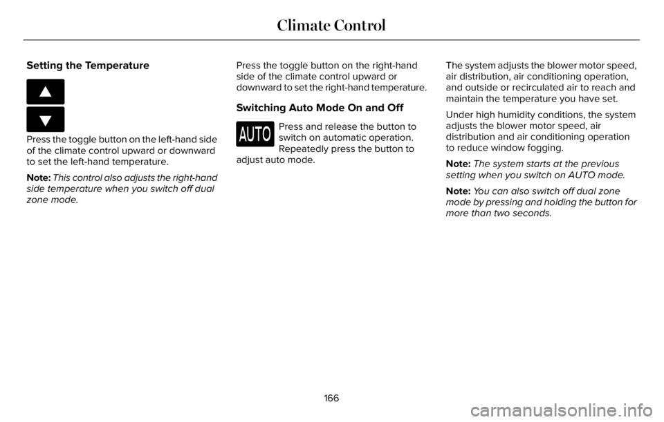 LINCOLN AVIATOR 2023 Owners Manual Setting the Temperature
E266187
E266186
Press the toggle button on the left-hand side
of the climate control upward or downward
to set the left-hand temperature.
Note:This control also adjusts the rig LINCOLN AVIATOR 2023 Owners Manual Setting the Temperature
E266187
E266186
Press the toggle button on the left-hand side
of the climate control upward or downward
to set the left-hand temperature.
Note:This control also adjusts the rig