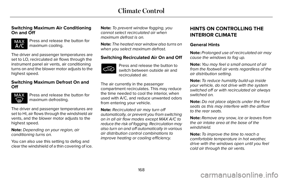 LINCOLN AVIATOR 2023 Owners Manual Switching Maximum Air Conditioning
On and Off
Press and release the button for
maximum cooling.
The driver and passenger temperatures are
set to LO, recirculated air flows through the
instrument panel LINCOLN AVIATOR 2023 Owners Manual Switching Maximum Air Conditioning
On and Off
Press and release the button for
maximum cooling.
The driver and passenger temperatures are
set to LO, recirculated air flows through the
instrument panel