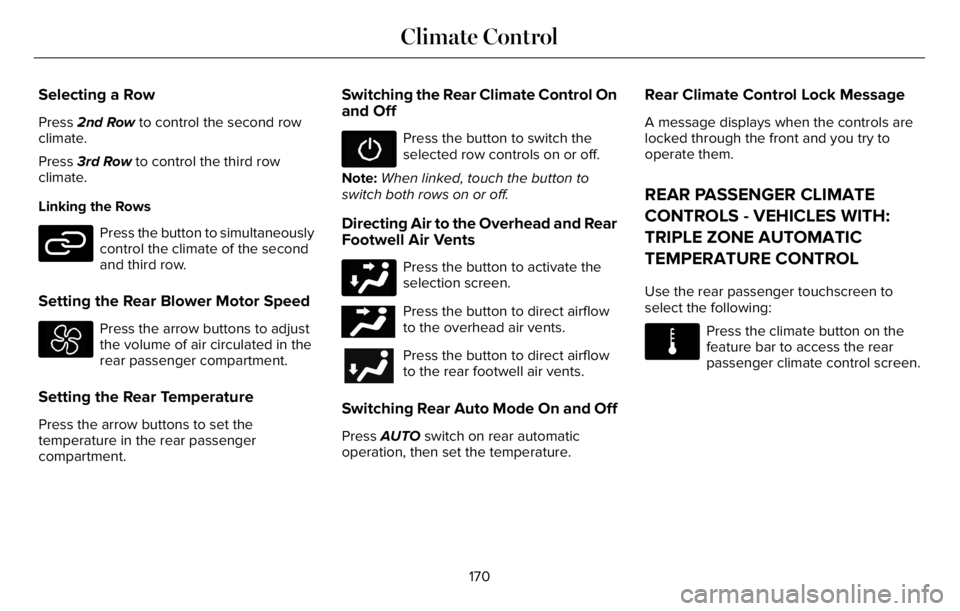 LINCOLN AVIATOR 2023  Owners Manual Selecting a Row
Press 2nd Row to control the second row
climate.
Press 3rd Row to control the third row
climate.
Linking the Rows
E282078
Press the button to simultaneously
control the climate of the 