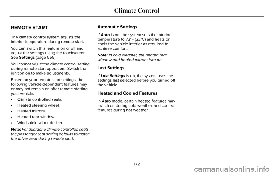 LINCOLN AVIATOR 2023 Owners Manual REMOTE START
The climate control system adjusts the
interior temperature during remote start.
You can switch this feature on or off and
adjust the settings using the touchscreen.
See Settings (page 55 LINCOLN AVIATOR 2023 Owners Manual REMOTE START
The climate control system adjusts the
interior temperature during remote start.
You can switch this feature on or off and
adjust the settings using the touchscreen.
See Settings (page 55