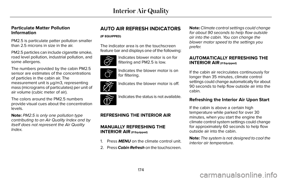 LINCOLN AVIATOR 2023 Owners Manual Particulate Matter Pollution
Information
PM2.5 is particulate patter pollution smaller
than 2.5 microns in size in the air.
PM2.5 particles can include cigarette smoke,
road level pollution, industria LINCOLN AVIATOR 2023 Owners Manual Particulate Matter Pollution
Information
PM2.5 is particulate patter pollution smaller
than 2.5 microns in size in the air.
PM2.5 particles can include cigarette smoke,
road level pollution, industria
