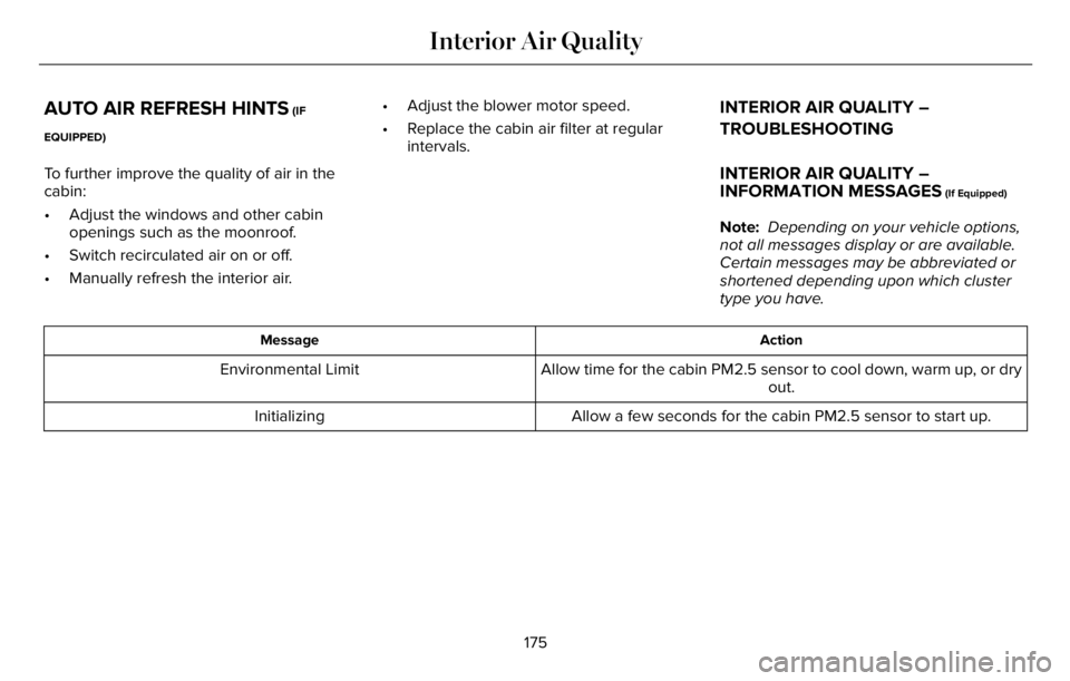 LINCOLN AVIATOR 2023 Owners Manual AUTO AIR REFRESH HINTS (IF
EQUIPPED)
To further improve the quality of air in the
cabin:
• Adjust the windows and other cabin
openings such as the moonroof.
• Switch recirculated air on or off.
†LINCOLN AVIATOR 2023 Owners Manual AUTO AIR REFRESH HINTS (IF
EQUIPPED)
To further improve the quality of air in the
cabin:
• Adjust the windows and other cabin
openings such as the moonroof.
• Switch recirculated air on or off.
â€