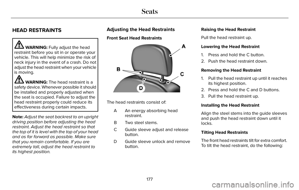 LINCOLN AVIATOR 2023 Owners Manual HEAD RESTRAINTS
WARNING: Fully adjust the head
restraint before you sit in or operate your
vehicle. This will help minimize the risk of
neck injury in the event of a crash. Do not
adjust the head rest LINCOLN AVIATOR 2023 Owners Manual HEAD RESTRAINTS
WARNING: Fully adjust the head
restraint before you sit in or operate your
vehicle. This will help minimize the risk of
neck injury in the event of a crash. Do not
adjust the head rest