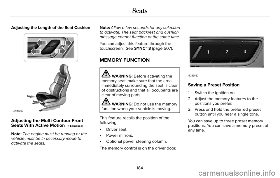 LINCOLN AVIATOR 2023 Owners Manual Adjusting the Length of the Seat Cushion
E285685
Adjusting the Multi-Contour Front
Seats With Active Motion (If Equipped)
Note:The engine must be running or the
vehicle must be in accessory mode to
a LINCOLN AVIATOR 2023 Owners Manual Adjusting the Length of the Seat Cushion
E285685
Adjusting the Multi-Contour Front
Seats With Active Motion (If Equipped)
Note:The engine must be running or the
vehicle must be in accessory mode to
a