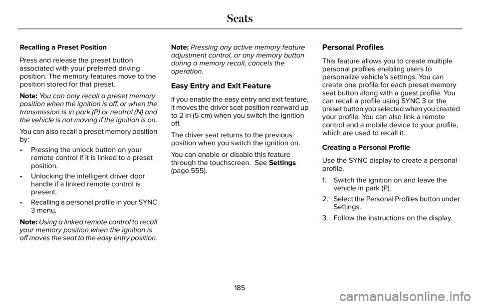 LINCOLN AVIATOR 2023 Workshop Manual Recalling a Preset Position
Press and release the preset button
associated with your preferred driving
position. The memory features move to the
position stored for that preset.
Note:You can only reca LINCOLN AVIATOR 2023 Workshop Manual Recalling a Preset Position
Press and release the preset button
associated with your preferred driving
position. The memory features move to the
position stored for that preset.
Note:You can only reca