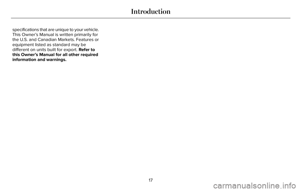 LINCOLN AVIATOR 2023 User Guide specifications that are unique to your vehicle.
This Owner’s Manual is written primarily for
the U.S. and Canadian Markets. Features or
equipment listed as standard may be
different on units built f