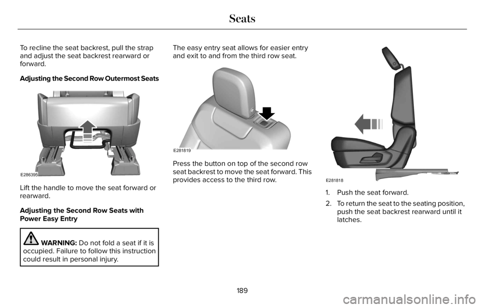 LINCOLN AVIATOR 2023 Owners Manual To recline the seat backrest, pull the strap
and adjust the seat backrest rearward or
forward.
Adjusting the Second Row Outermost Seats
E286395
Lift the handle to move the seat forward or
rearward.
Ad LINCOLN AVIATOR 2023 Owners Manual To recline the seat backrest, pull the strap
and adjust the seat backrest rearward or
forward.
Adjusting the Second Row Outermost Seats
E286395
Lift the handle to move the seat forward or
rearward.
Ad