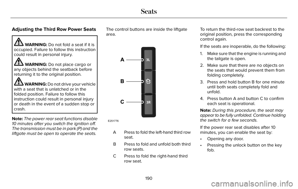 LINCOLN AVIATOR 2023  Owners Manual Adjusting the Third Row Power Seats
WARNING: Do not fold a seat if it is
occupied. Failure to follow this instruction
could result in personal injury.
WARNING: Do not place cargo or
any objects behind