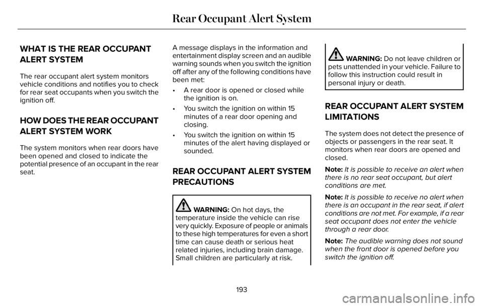 LINCOLN AVIATOR 2023 Workshop Manual WHAT IS THE REAR OCCUPANT
ALERT SYSTEM
The rear occupant alert system monitors
vehicle conditions and notifies you to check
for rear seat occupants when you switch the
ignition off.
HOW DOES THE REAR LINCOLN AVIATOR 2023 Workshop Manual WHAT IS THE REAR OCCUPANT
ALERT SYSTEM
The rear occupant alert system monitors
vehicle conditions and notifies you to check
for rear seat occupants when you switch the
ignition off.
HOW DOES THE REAR