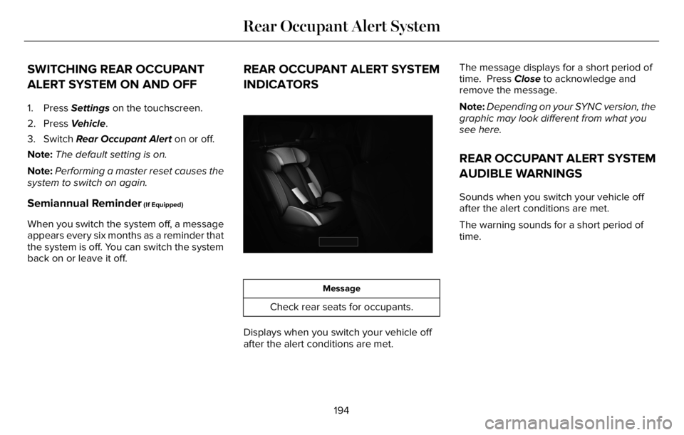 LINCOLN AVIATOR 2023 Repair Manual SWITCHING REAR OCCUPANT
ALERT SYSTEM ON AND OFF
1. Press Settings on the touchscreen.
2. Press Vehicle.
3. Switch Rear Occupant Alert on or off.
Note:The default setting is on.
Note:Performing a maste LINCOLN AVIATOR 2023 Repair Manual SWITCHING REAR OCCUPANT
ALERT SYSTEM ON AND OFF
1. Press Settings on the touchscreen.
2. Press Vehicle.
3. Switch Rear Occupant Alert on or off.
Note:The default setting is on.
Note:Performing a maste