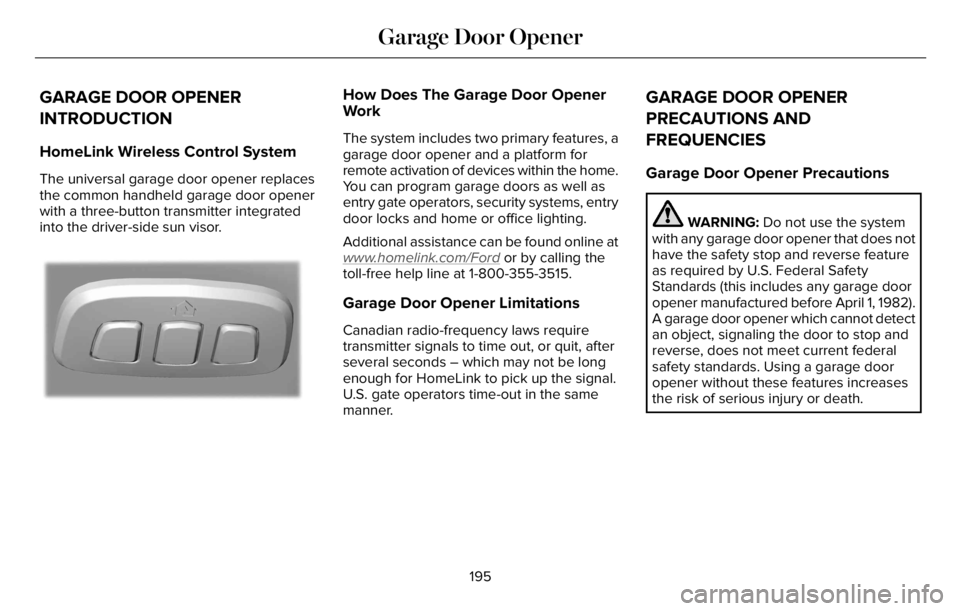 LINCOLN AVIATOR 2023 Owners Manual GARAGE DOOR OPENER
INTRODUCTION
HomeLink Wireless Control System
The universal garage door opener replaces
the common handheld garage door opener
with a three-button transmitter integrated
into the dr LINCOLN AVIATOR 2023 Owners Manual GARAGE DOOR OPENER
INTRODUCTION
HomeLink Wireless Control System
The universal garage door opener replaces
the common handheld garage door opener
with a three-button transmitter integrated
into the dr