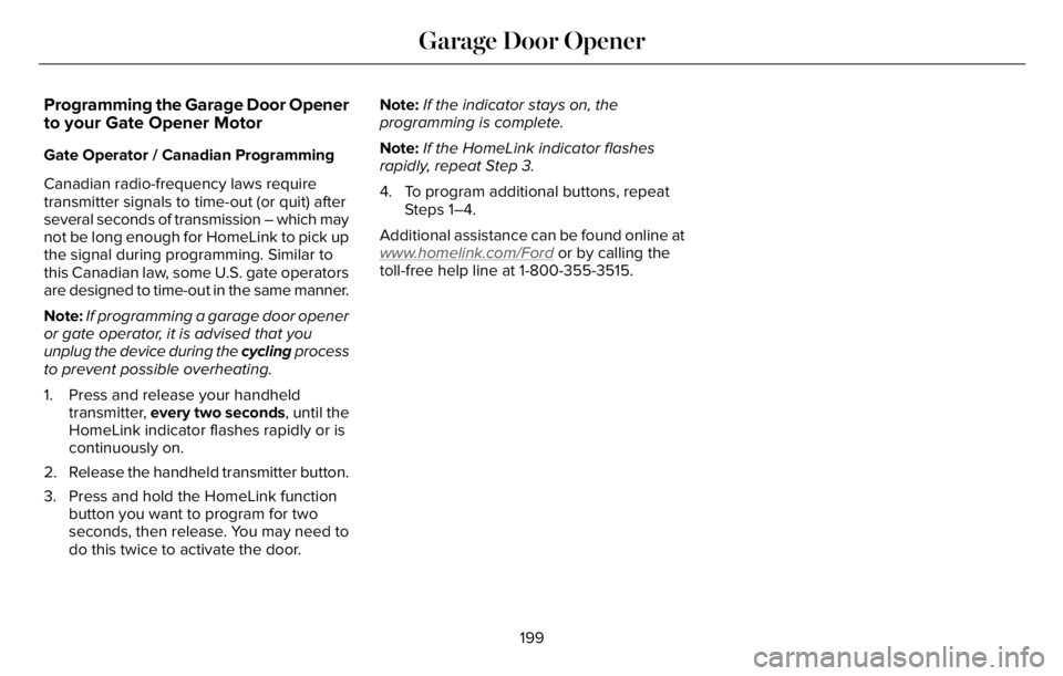 LINCOLN AVIATOR 2023 Owners Manual Programming the Garage Door Opener
to your Gate Opener Motor
Gate Operator / Canadian Programming
Canadian radio-frequency laws require
transmitter signals to time-out (or quit) after
several seconds LINCOLN AVIATOR 2023 Owners Manual Programming the Garage Door Opener
to your Gate Opener Motor
Gate Operator / Canadian Programming
Canadian radio-frequency laws require
transmitter signals to time-out (or quit) after
several seconds