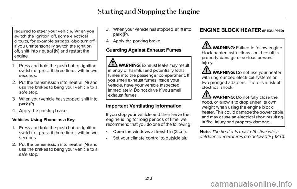 LINCOLN AVIATOR 2023 User Guide required to steer your vehicle. When you
switch the ignition off, some electrical
circuits, for example airbags, also turn off.
If you unintentionally switch the ignition
off, shift into neutral (N) a LINCOLN AVIATOR 2023 User Guide required to steer your vehicle. When you
switch the ignition off, some electrical
circuits, for example airbags, also turn off.
If you unintentionally switch the ignition
off, shift into neutral (N) a