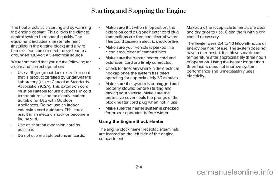 LINCOLN AVIATOR 2023 Owners Manual The heater acts as a starting aid by warming
the engine coolant. This allows the climate
control system to respond quickly. The
equipment includes a heater element
(installed in the engine block) and LINCOLN AVIATOR 2023 Owners Manual The heater acts as a starting aid by warming
the engine coolant. This allows the climate
control system to respond quickly. The
equipment includes a heater element
(installed in the engine block) and