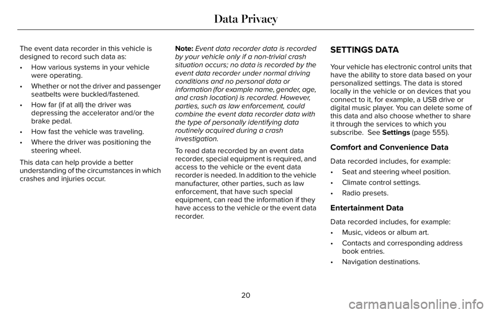 LINCOLN AVIATOR 2023  Owners Manual The event data recorder in this vehicle is
designed to record such data as:
• How various systems in your vehicle
were operating.
• Whether or not the driver and passenger
seatbelts were buckled/f