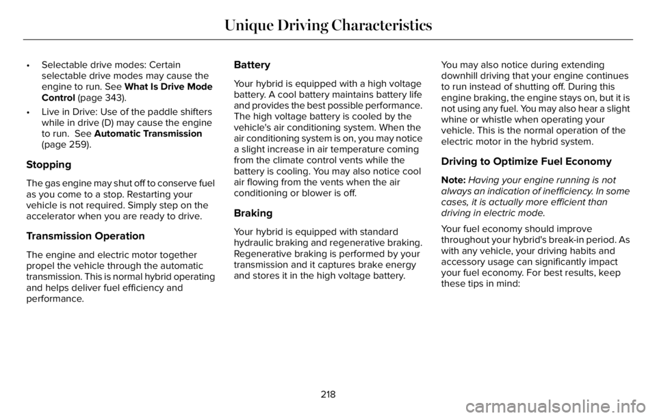 LINCOLN AVIATOR 2023 Owners Manual • Selectable drive modes: Certain
selectable drive modes may cause the
engine to run. See What Is Drive Mode
Control (page 343).
• Live in Drive: Use of the paddle shifters
while in drive (D) may LINCOLN AVIATOR 2023 Owners Manual • Selectable drive modes: Certain
selectable drive modes may cause the
engine to run. See What Is Drive Mode
Control (page 343).
• Live in Drive: Use of the paddle shifters
while in drive (D) may