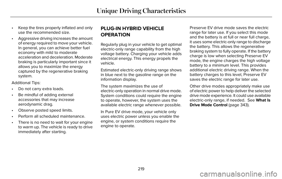 LINCOLN AVIATOR 2023 Owners Manual • Keep the tires properly inflated and only
use the recommended size.
• Aggressive driving increases the amount
of energy required to move your vehicle.
In general, you can achieve better fuel
eco LINCOLN AVIATOR 2023 Owners Manual • Keep the tires properly inflated and only
use the recommended size.
• Aggressive driving increases the amount
of energy required to move your vehicle.
In general, you can achieve better fuel
eco
