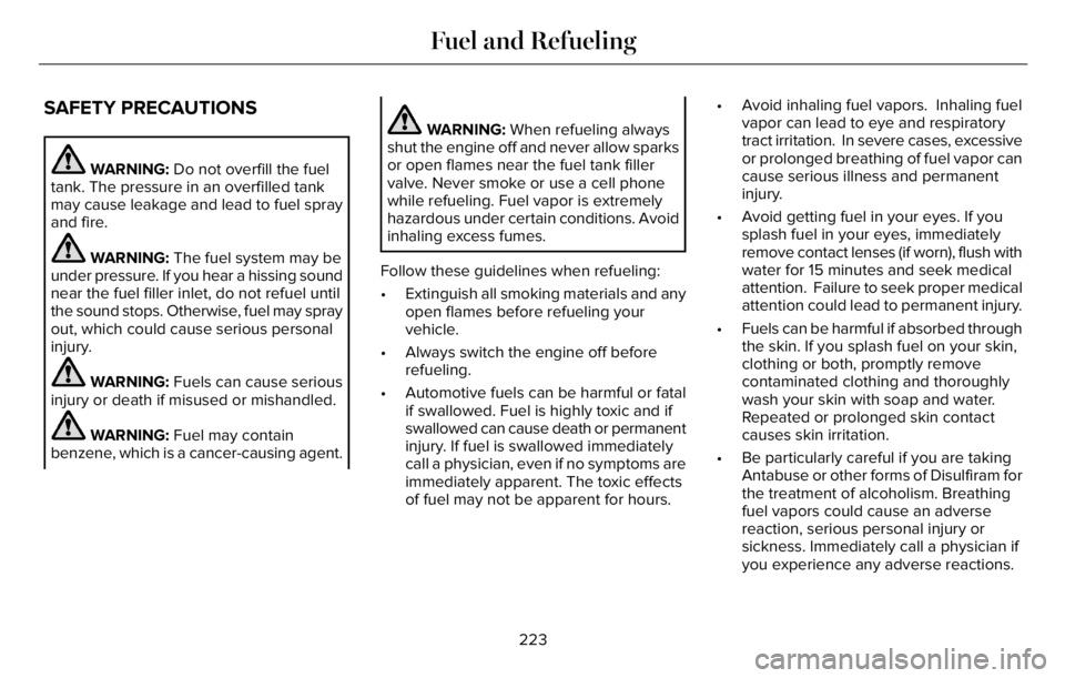 LINCOLN AVIATOR 2023 Owners Manual SAFETY PRECAUTIONS
WARNING: Do not overfill the fuel
tank. The pressure in an overfilled tank
may cause leakage and lead to fuel spray
and fire.
WARNING: The fuel system may be
under pressure. If you LINCOLN AVIATOR 2023 Owners Manual SAFETY PRECAUTIONS
WARNING: Do not overfill the fuel
tank. The pressure in an overfilled tank
may cause leakage and lead to fuel spray
and fire.
WARNING: The fuel system may be
under pressure. If you