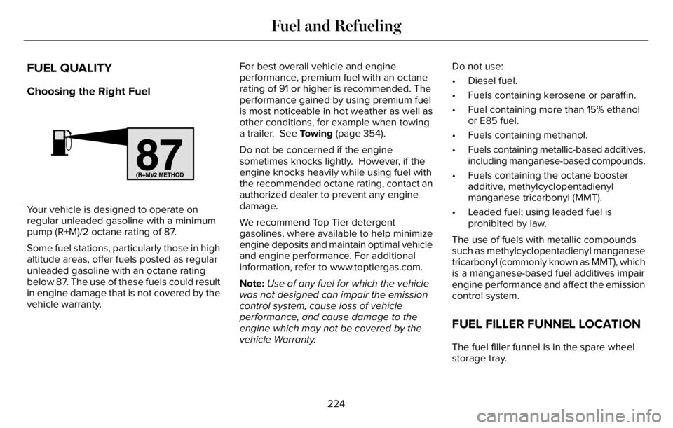 LINCOLN AVIATOR 2023 Owners Manual FUEL QUALITY
Choosing the Right Fuel
E161513E161513
Your vehicle is designed to operate on
regular unleaded gasoline with a minimum
pump (R+M)/2 octane rating of 87.
Some fuel stations, particularly t LINCOLN AVIATOR 2023 Owners Manual FUEL QUALITY
Choosing the Right Fuel
E161513E161513
Your vehicle is designed to operate on
regular unleaded gasoline with a minimum
pump (R+M)/2 octane rating of 87.
Some fuel stations, particularly t