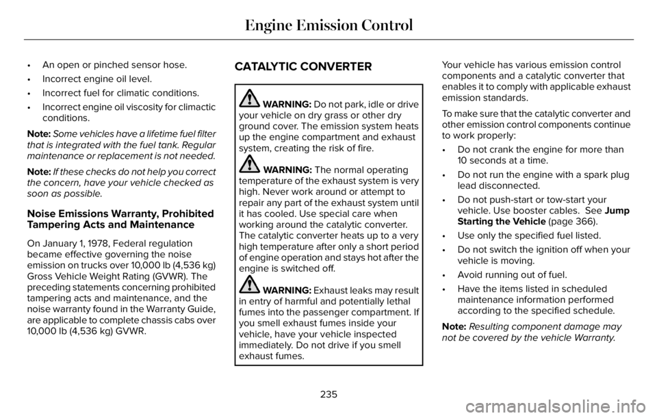 LINCOLN AVIATOR 2023  Owners Manual • An open or pinched sensor hose.
• Incorrect engine oil level.
• Incorrect fuel for climatic conditions.
• Incorrect engine oil viscosity for climactic
conditions.
Note:Some vehicles have a l