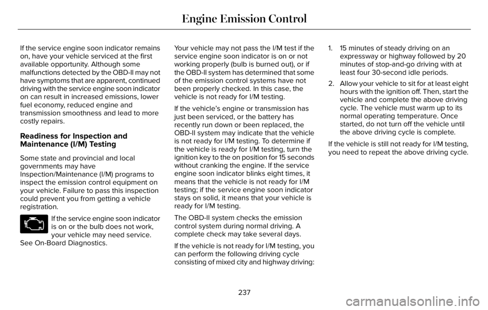 LINCOLN AVIATOR 2023 Owners Guide If the service engine soon indicator remains
on, have your vehicle serviced at the first
available opportunity. Although some
malfunctions detected by the OBD-II may not
have symptoms that are apparen LINCOLN AVIATOR 2023 Owners Guide If the service engine soon indicator remains
on, have your vehicle serviced at the first
available opportunity. Although some
malfunctions detected by the OBD-II may not
have symptoms that are apparen