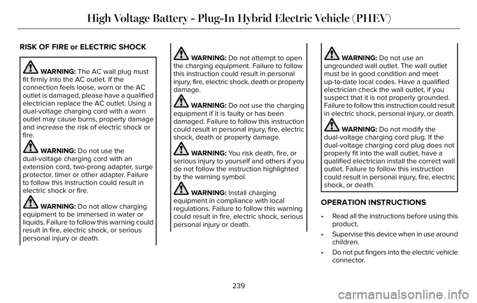 LINCOLN AVIATOR 2023 Owners Manual RISK OF FIRE or ELECTRIC SHOCK
WARNING: The AC wall plug must
fit firmly into the AC outlet. If the
connection feels loose, worn or the AC
outlet is damaged, please have a qualified
electrician replac LINCOLN AVIATOR 2023 Owners Manual RISK OF FIRE or ELECTRIC SHOCK
WARNING: The AC wall plug must
fit firmly into the AC outlet. If the
connection feels loose, worn or the AC
outlet is damaged, please have a qualified
electrician replac