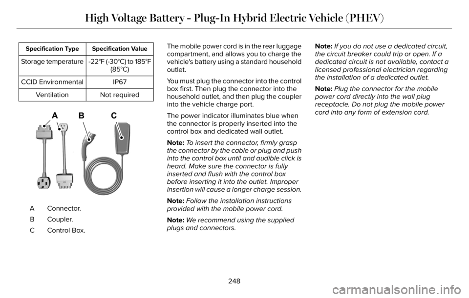 LINCOLN AVIATOR 2023 Owners Manual Specification Value Specification Type
-22°F (-30°C) to 185°F
(85°C) Storage temperature
IP67 CCID Environmental
Not required Ventilation
E356986E356986
Connector. A
Coupler. B
Control Box. CThe m LINCOLN AVIATOR 2023 Owners Manual Specification Value Specification Type
-22°F (-30°C) to 185°F
(85°C) Storage temperature
IP67 CCID Environmental
Not required Ventilation
E356986E356986
Connector. A
Coupler. B
Control Box. CThe m
