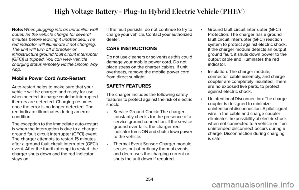 LINCOLN AVIATOR 2023 Owners Guide Note:When plugging into an unfamiliar wall
outlet, let the vehicle charge for several
minutes before leaving it unattended. The
red indicator will illuminate if not charging.
The unit will turn off if LINCOLN AVIATOR 2023 Owners Guide Note:When plugging into an unfamiliar wall
outlet, let the vehicle charge for several
minutes before leaving it unattended. The
red indicator will illuminate if not charging.
The unit will turn off if