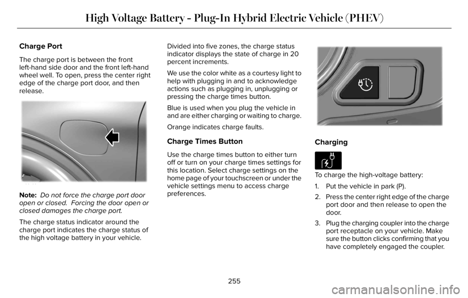LINCOLN AVIATOR 2023 Manual PDF Charge Port
The charge port is between the front
left-hand side door and the front left-hand
wheel well. To open, press the center right
edge of the charge port door, and then
release.
E295258
Note: D LINCOLN AVIATOR 2023 Manual PDF Charge Port
The charge port is between the front
left-hand side door and the front left-hand
wheel well. To open, press the center right
edge of the charge port door, and then
release.
E295258
Note: D
