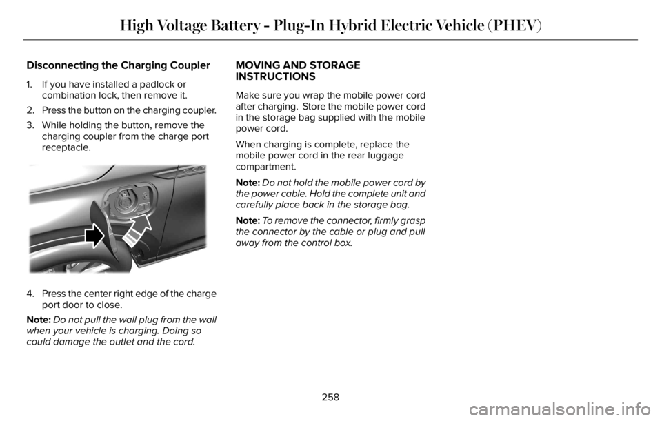 LINCOLN AVIATOR 2023 Owners Manual Disconnecting the Charging Coupler
1. If you have installed a padlock or
combination lock, then remove it.
2. Press the button on the charging coupler.
3. While holding the button, remove the
charging LINCOLN AVIATOR 2023 Owners Manual Disconnecting the Charging Coupler
1. If you have installed a padlock or
combination lock, then remove it.
2. Press the button on the charging coupler.
3. While holding the button, remove the
charging