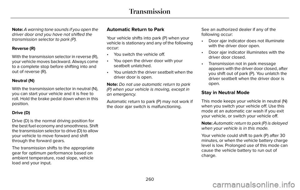 LINCOLN AVIATOR 2023 Owners Guide Note:A warning tone sounds if you open the
driver door and you have not shifted the
transmission selector to park (P).
Reverse (R)
With the transmission selector in reverse (R),
your vehicle moves bac LINCOLN AVIATOR 2023 Owners Guide Note:A warning tone sounds if you open the
driver door and you have not shifted the
transmission selector to park (P).
Reverse (R)
With the transmission selector in reverse (R),
your vehicle moves bac