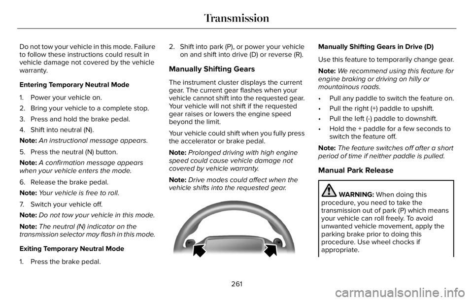 LINCOLN AVIATOR 2023 Manual Online Do not tow your vehicle in this mode. Failure
to follow these instructions could result in
vehicle damage not covered by the vehicle
warranty.
Entering Temporary Neutral Mode
1. Power your vehicle on. LINCOLN AVIATOR 2023 Manual Online Do not tow your vehicle in this mode. Failure
to follow these instructions could result in
vehicle damage not covered by the vehicle
warranty.
Entering Temporary Neutral Mode
1. Power your vehicle on.