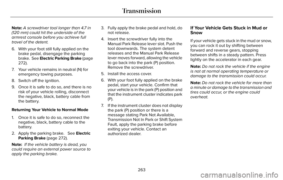 LINCOLN AVIATOR 2023 Owners Guide Note:A screwdriver tool longer than 4.7 in
(120 mm) could hit the underside of the
armrest console before you achieve full
travel of the detent.
6. With your foot still fully applied on the
brake peda LINCOLN AVIATOR 2023 Owners Guide Note:A screwdriver tool longer than 4.7 in
(120 mm) could hit the underside of the
armrest console before you achieve full
travel of the detent.
6. With your foot still fully applied on the
brake peda